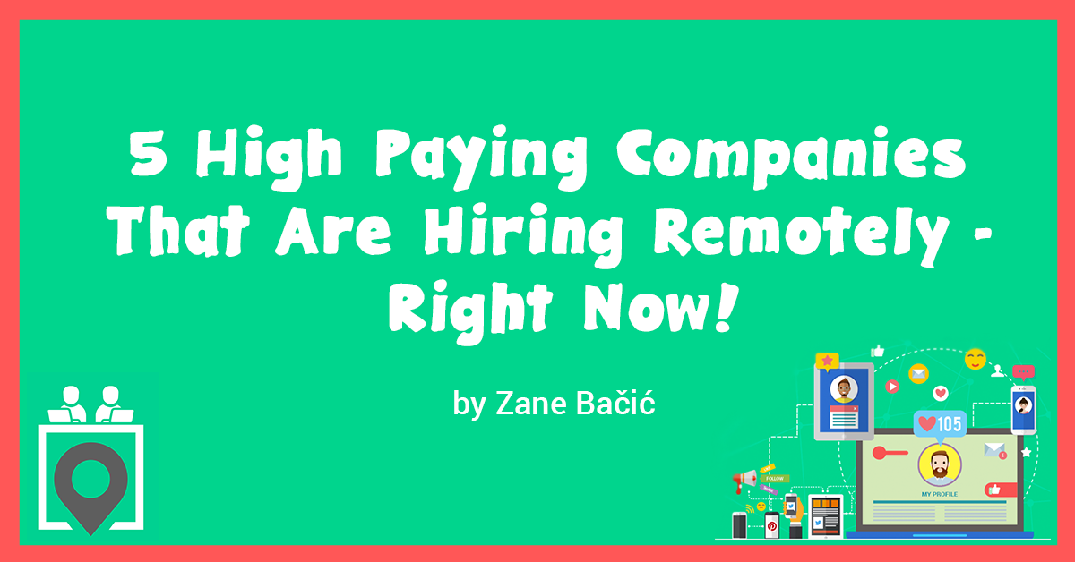 5 High Paying Companies Are Hiring Remotely — Yes, Right Now!