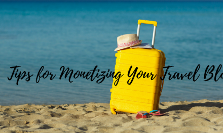 Tips for Monetizing Your Travel Blog