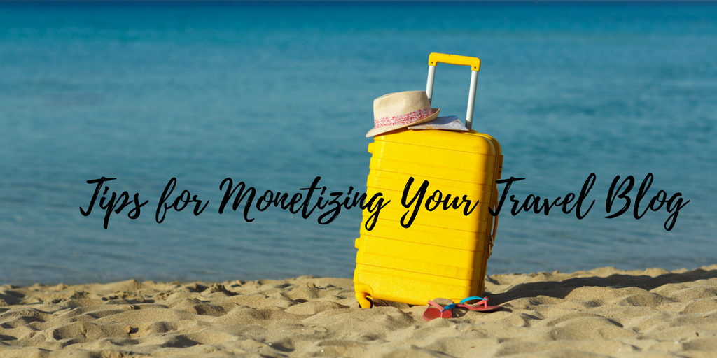 Tips for Monetizing Your Travel Blog