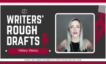 Craft Your Content Episode #33: Writers’ Rough Drafts – Hillary Weiss