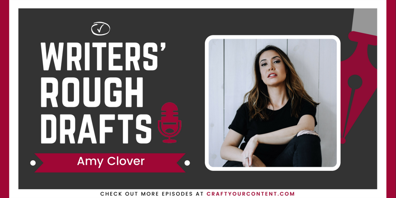 Craft Your Content Episode #36: Writers’ Rough Drafts – Amy Clover