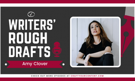 Craft Your Content Episode #36: Writers’ Rough Drafts – Amy Clover