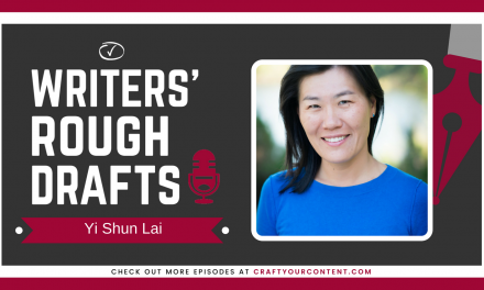 Craft Your Content Episode #35: Writers’ Rough Drafts – Yi Shun Lai