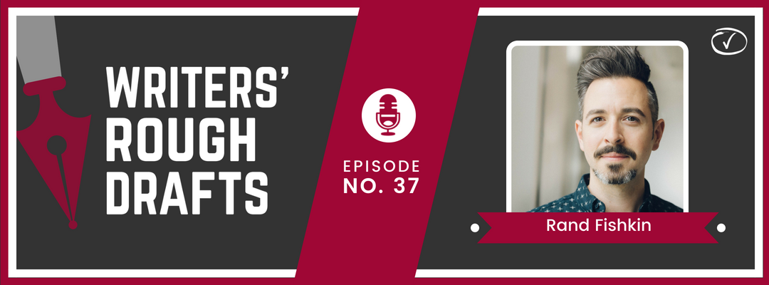 Craft Your Content Episode #37: Writers’ Rough Drafts – Rand Fishkin