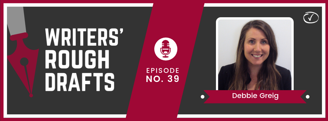 Craft Your Content Episode #38: Writers’ Rough Drafts – Debbie Greig
