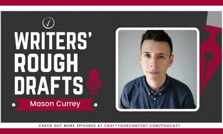Craft Your Content Episode #42: Writers’ Rough Drafts – Mason Currey