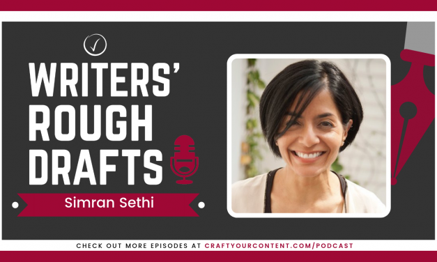 Craft Your Content Episode #45: Writers’ Rough Drafts – Simran Sethi